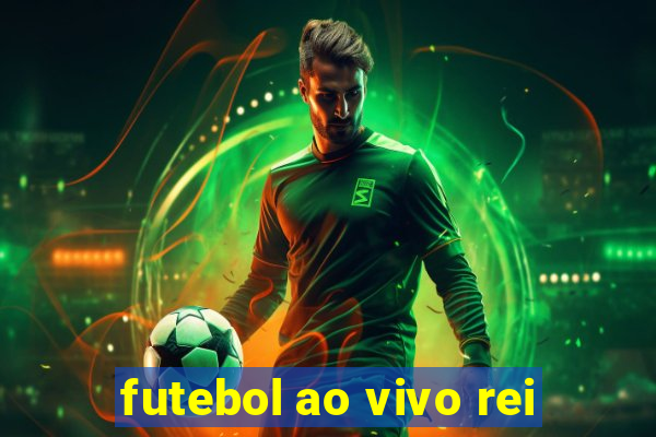 futebol ao vivo rei